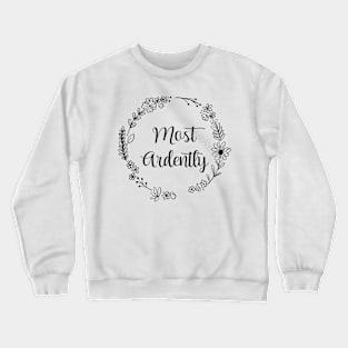 Most Ardently, Funny floral design Crewneck Sweatshirt